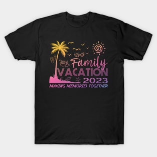 Family Vacation 2023 Making Memories Together T-Shirt